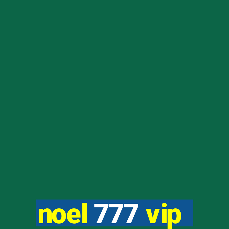 noel 777 vip