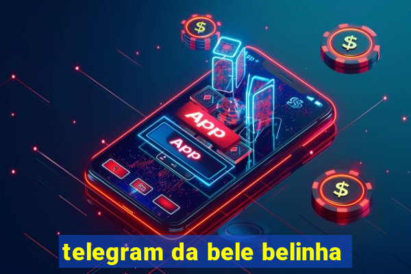 telegram da bele belinha