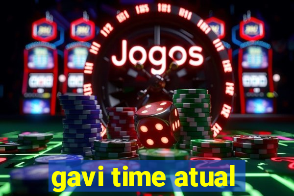 gavi time atual