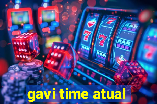 gavi time atual