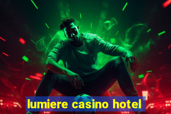 lumiere casino hotel