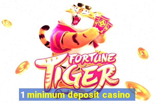 1 minimum deposit casino