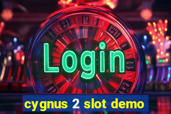 cygnus 2 slot demo