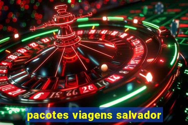 pacotes viagens salvador