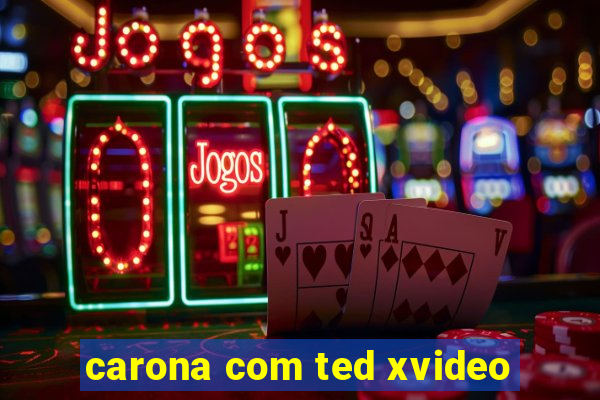 carona com ted xvideo