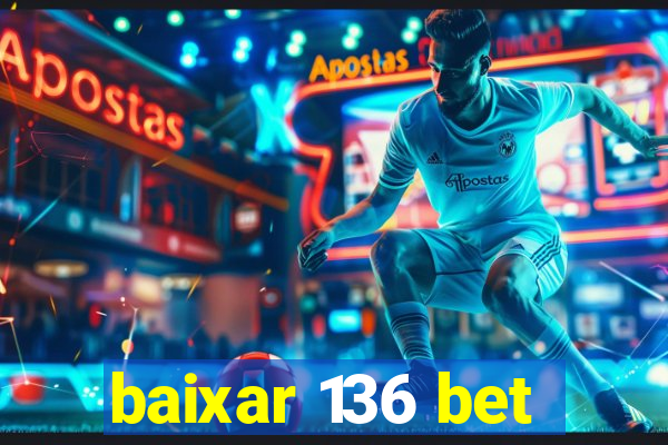 baixar 136 bet