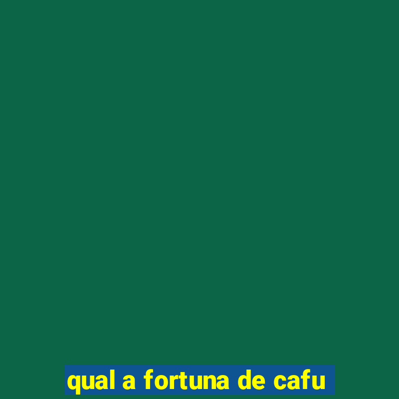 qual a fortuna de cafu