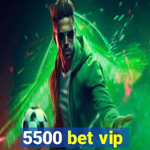 5500 bet vip