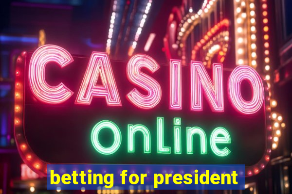 betting for president