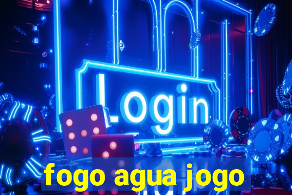 fogo agua jogo