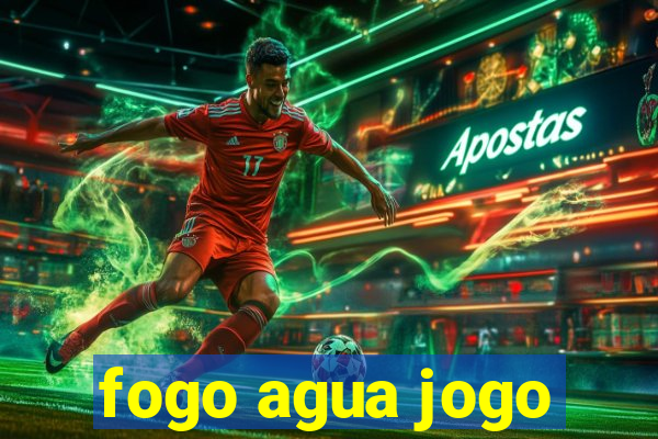 fogo agua jogo