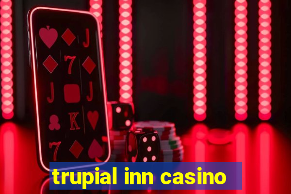 trupial inn casino