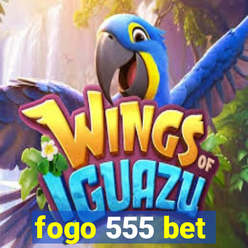 fogo 555 bet