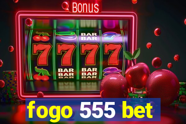 fogo 555 bet