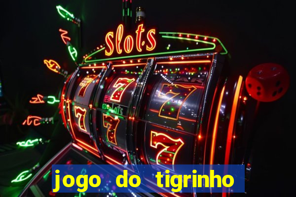 jogo do tigrinho que paga dinheiro de verdade