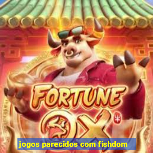 jogos parecidos com fishdom