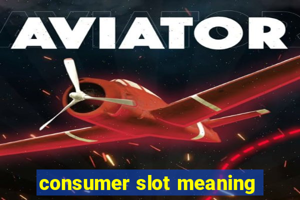 consumer slot meaning