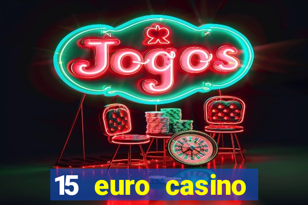 15 euro casino bonus ohne einzahlung