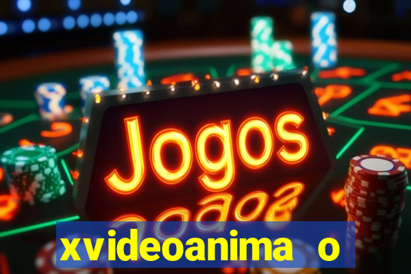 xvideoanima  o