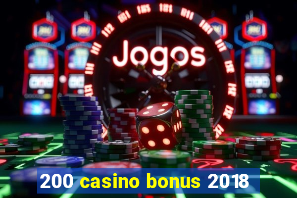 200 casino bonus 2018