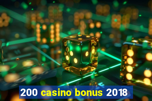 200 casino bonus 2018