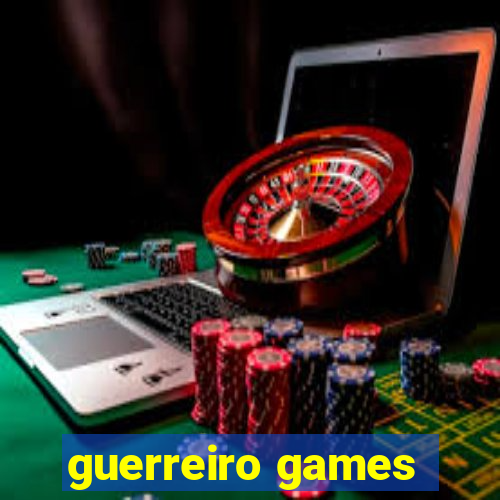 guerreiro games