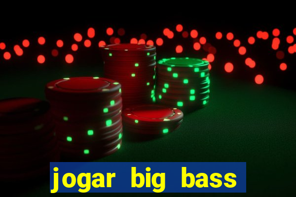 jogar big bass bonanza gratis