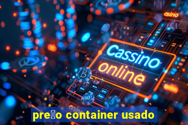 pre莽o container usado