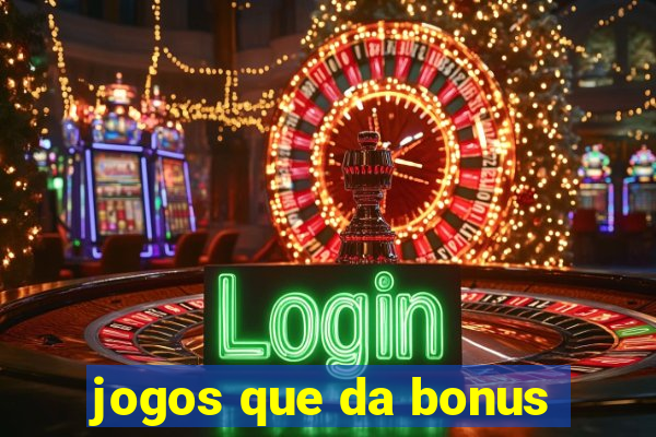 jogos que da bonus