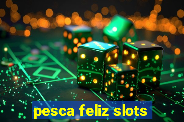 pesca feliz slots