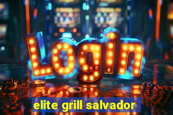 elite grill salvador