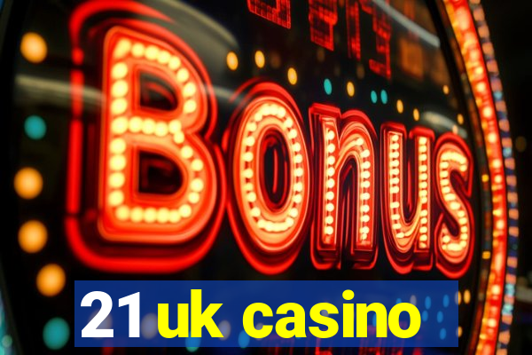 21 uk casino