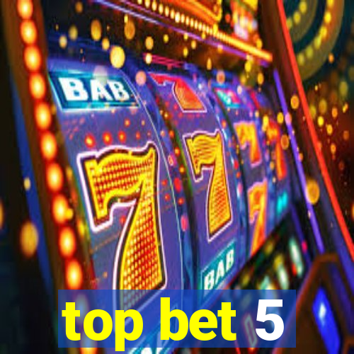 top bet 5