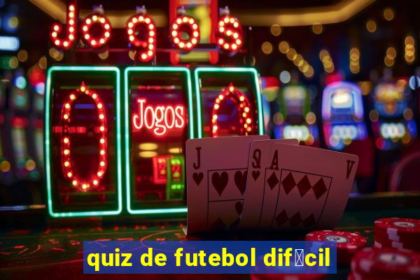 quiz de futebol dif铆cil