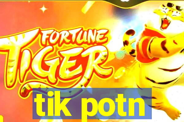 tik potn