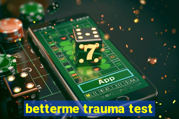 betterme trauma test