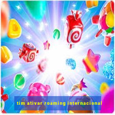 tim ativar roaming internacional