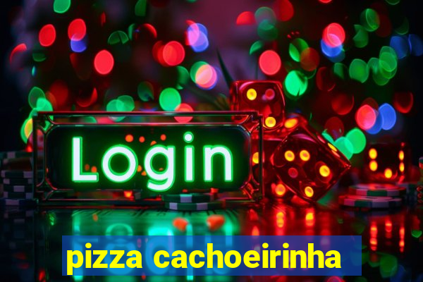 pizza cachoeirinha