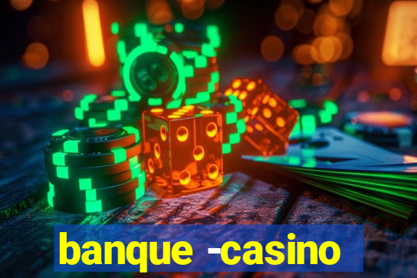 banque -casino