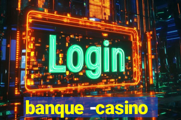 banque -casino