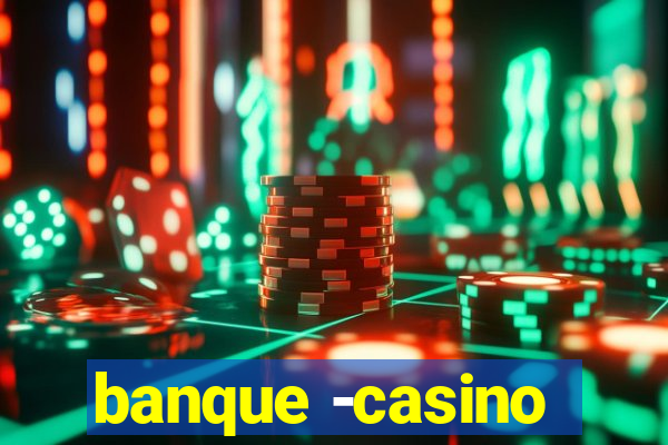 banque -casino