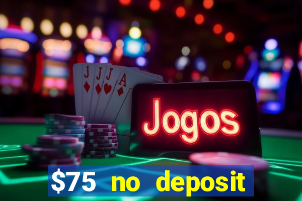 $75 no deposit bonus code sunrise casino