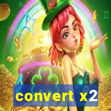 convert x2