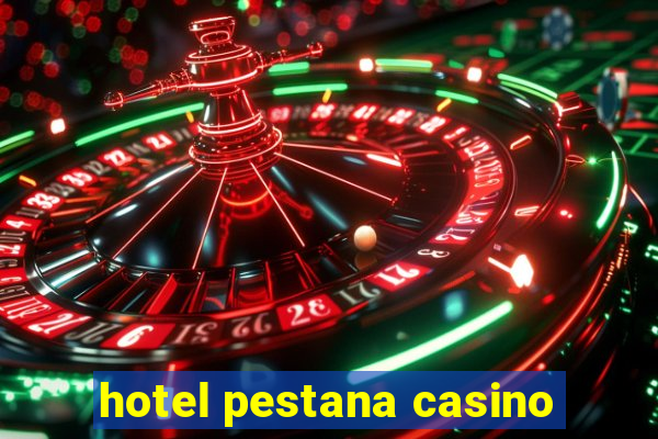 hotel pestana casino