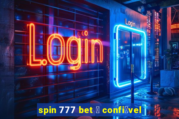 spin 777 bet 茅 confi谩vel