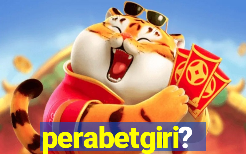 perabetgiri?