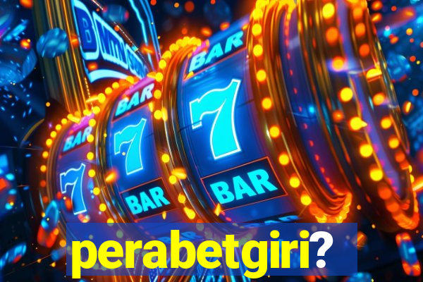 perabetgiri?