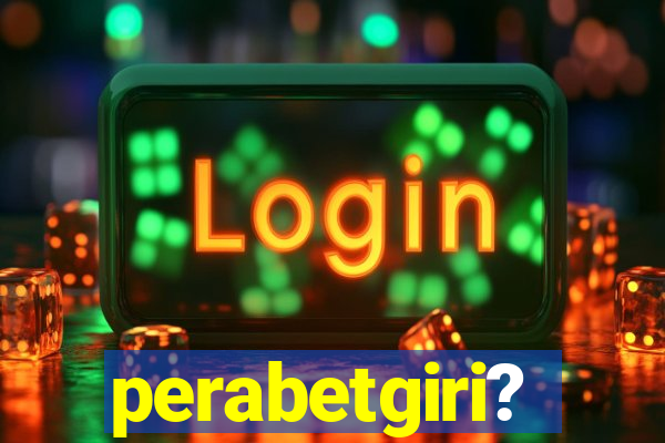 perabetgiri?