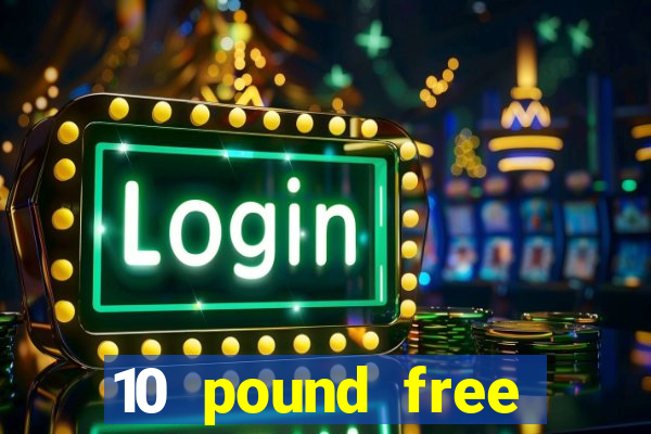 10 pound free casino no deposit