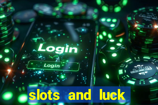 slots and luck casino login